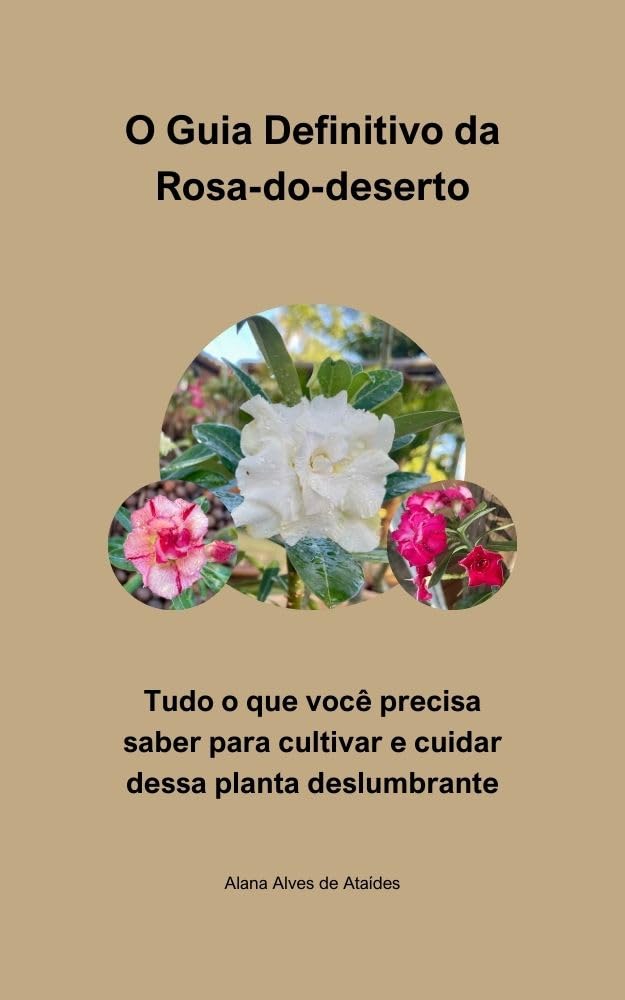 O Guia Definitivo da Rosa-do-deserto: Tudo o que você precisa saber para cultivar e cuidar dessa planta deslumbrante baixar o livro de graça