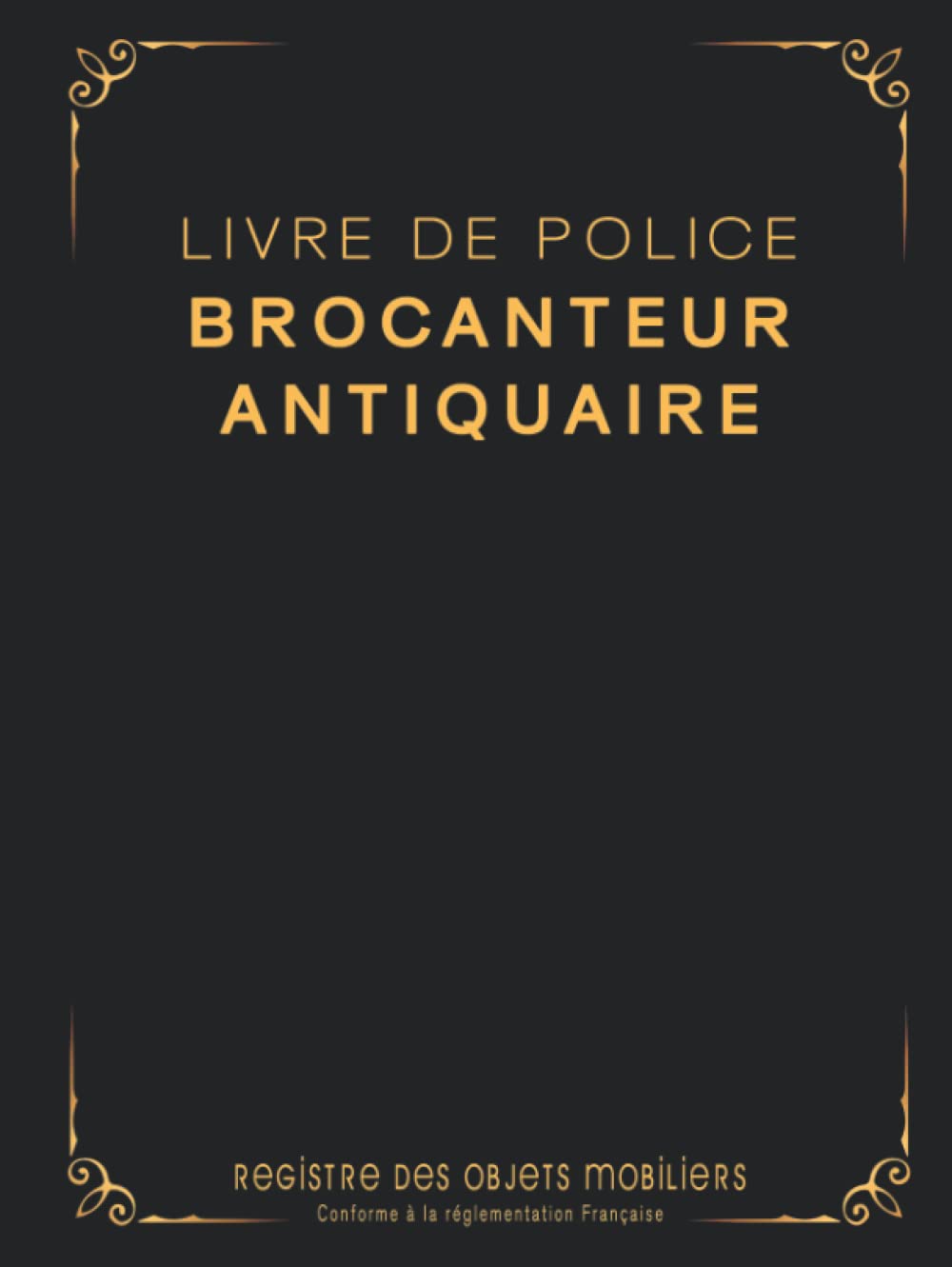 capítulo por capítulo baixar Livre de Police Brocanteur Antiquaire: Registre des Objets Mobiliers Spécial Brocantes, Friperies, Dépôts Ventes, Vide-Greniers 120 pages Format 21x28 cm - Noir et Or (French Edition)