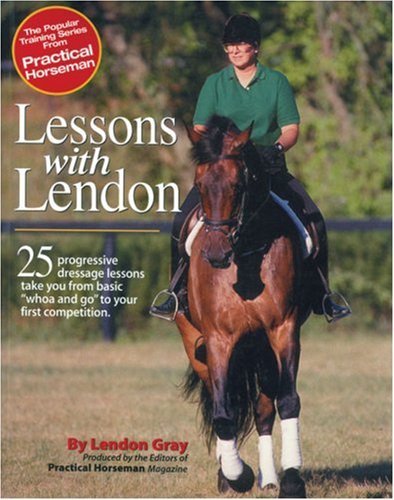 Lessons with Lendon: 25 Progressive Dressage Lessons Take You from Basic "Whoa and Go" to Your First Competition (Popular Training Series from Practical Horseman) baixar livro de graça