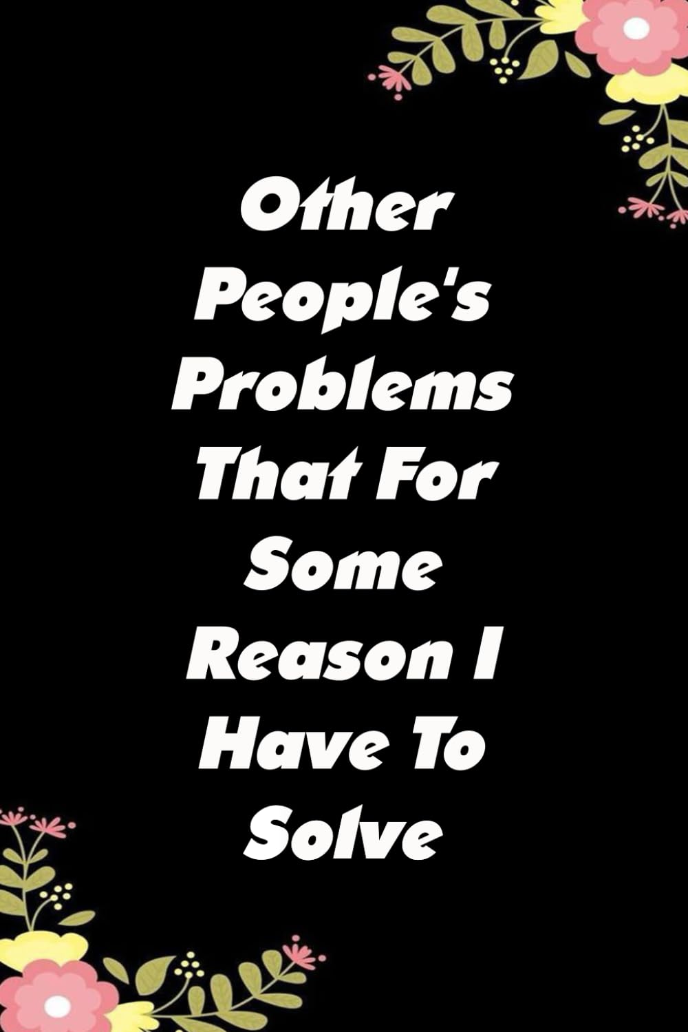 Other People's Problems That For Some Reason I Have To Solve: Notebooks with Quotes on the cover for Co-workers, Staff Member, Employees, HR,... Friends, and School ( 6x9 inches, 110 page) baixar o livro de graça