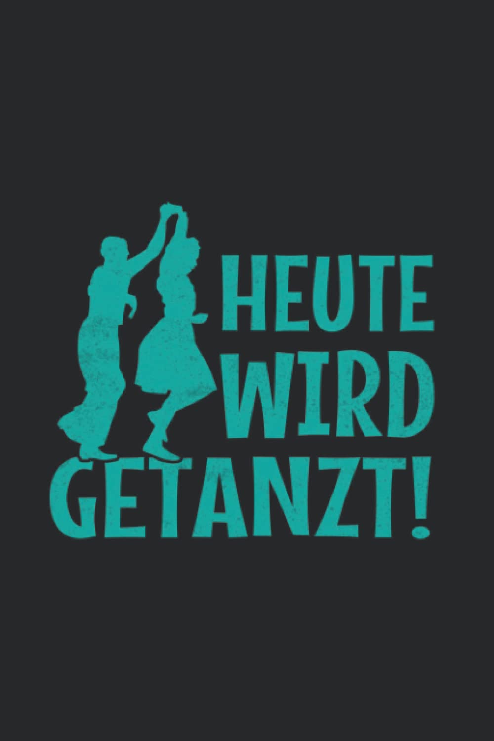 ler totalmente Tanzen: Heute wird getanzt!: Notizbuch/Notizheft für Tanz-Saal Tänzer-in Tanz A5 (6x9in) liniert mit Linien (German Edition)