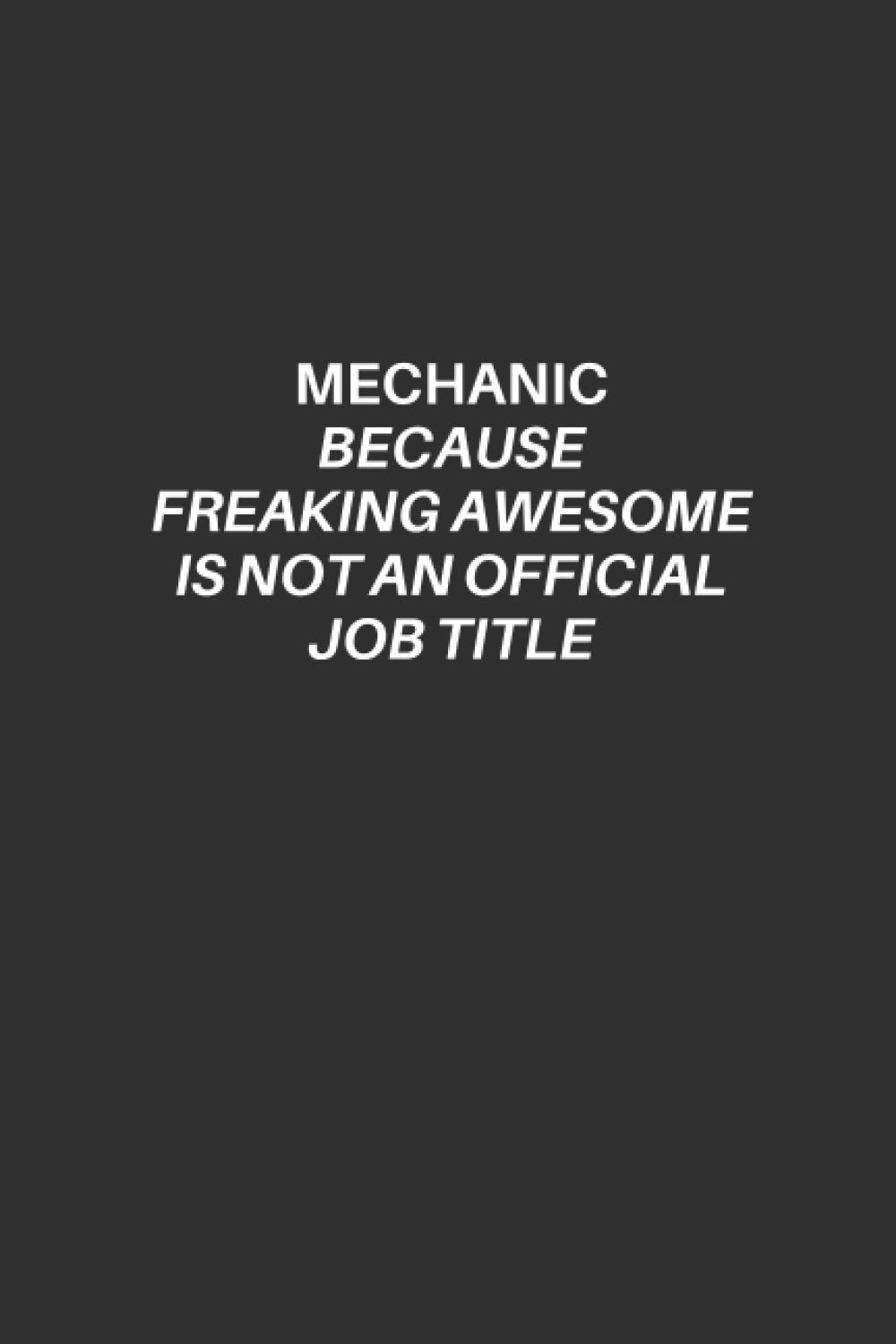 ler totalmente Funny Mechanic Notebook: Mechanic Lined Notebook, Excellent Gift and Journal For Mechanics, Funny Quote Lined Notebook, Draw and Write Journal for... freaking awesome is not an official job title