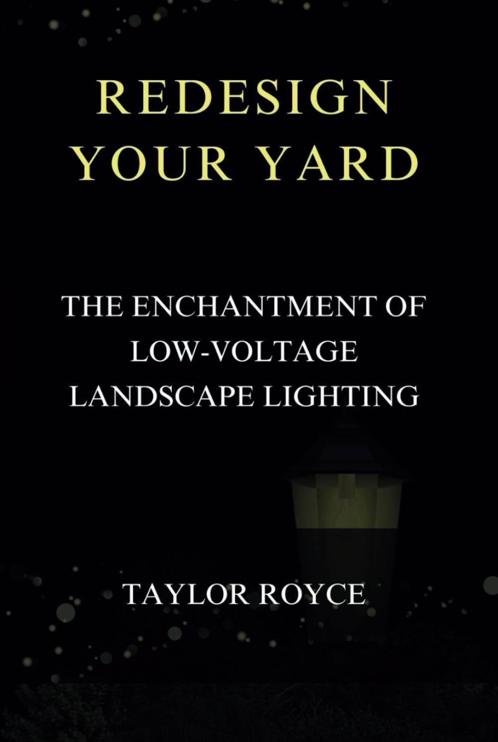 Redesign Your Yard: The Enchantment of Low-Voltage Landscape Lighting (Technology Insights) baixar livro de graça