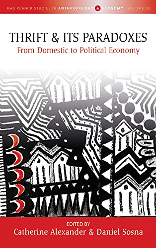 Thrift and Its Paradoxes: From Domestic to Political Economy (Max Planck Studies in Anthropology and Economy Book 10) (English Edition)