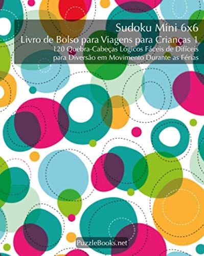 Sudoku Mini 6x6 Livro de Bolso para Viagens para Crianças 1-120 Quebra-Cabeças Lógicos Fáceis de Difíceis para Diversão em Movimento Durante as Férias (Portuguese Edition)