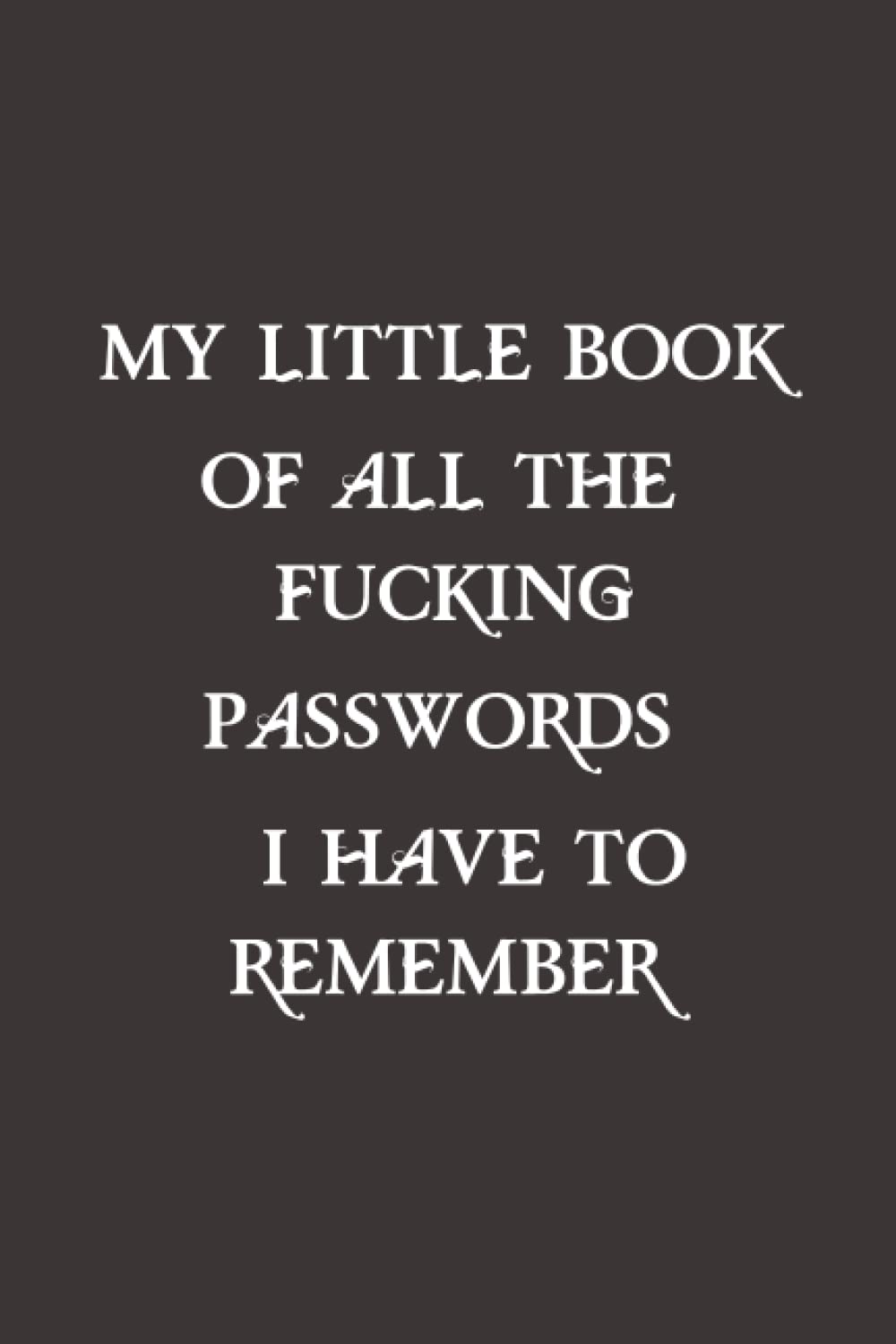 My Little Book Of All The Fucking Passwords I Have To Remember: Password Organizer Notebook password log book and internet password organizer... To Protect Usernames / Gift for Friends baixar o livro de graça