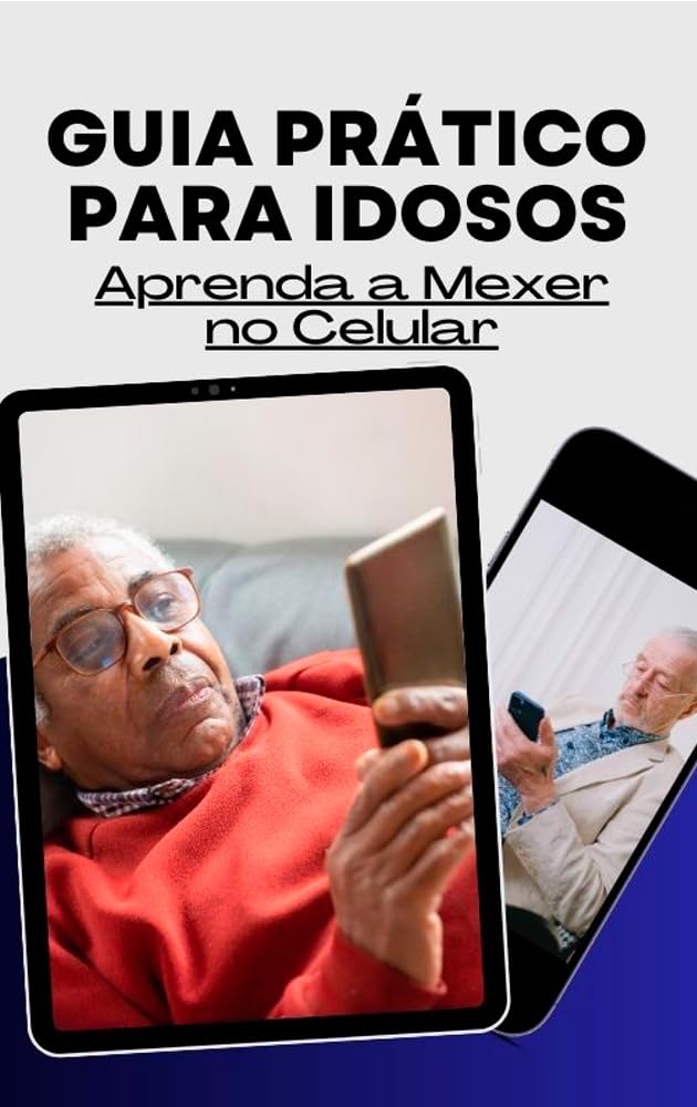 ler totalmente Guia Prático para Idosos: Aprenda a Mexer no Celular (Guia Pratico Tecnologias)