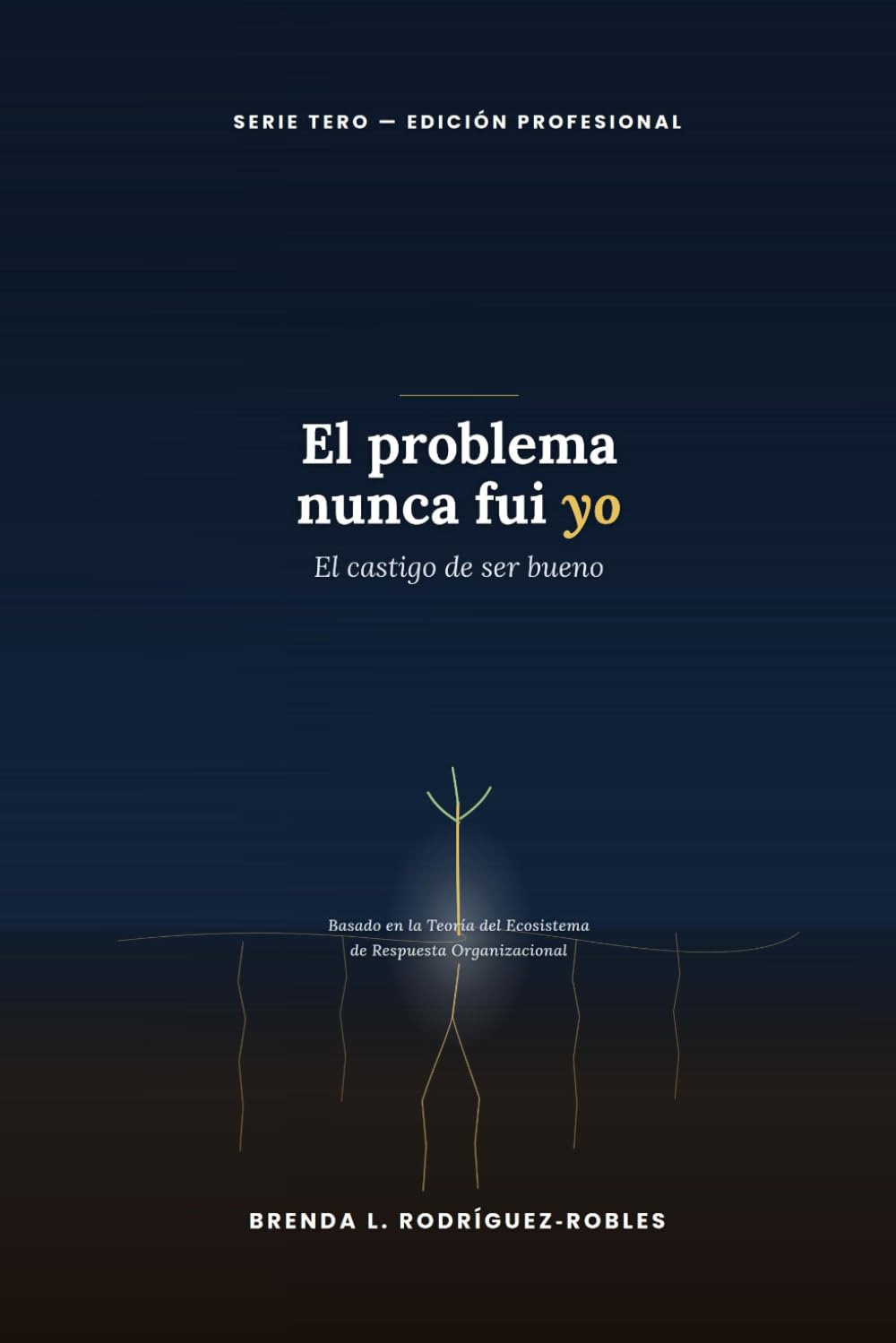 El problema nunca fui Yo: El castigo de ser bueno: Serie TERO - Edición Profesional (Spanish Edition) baixar o livro de graça