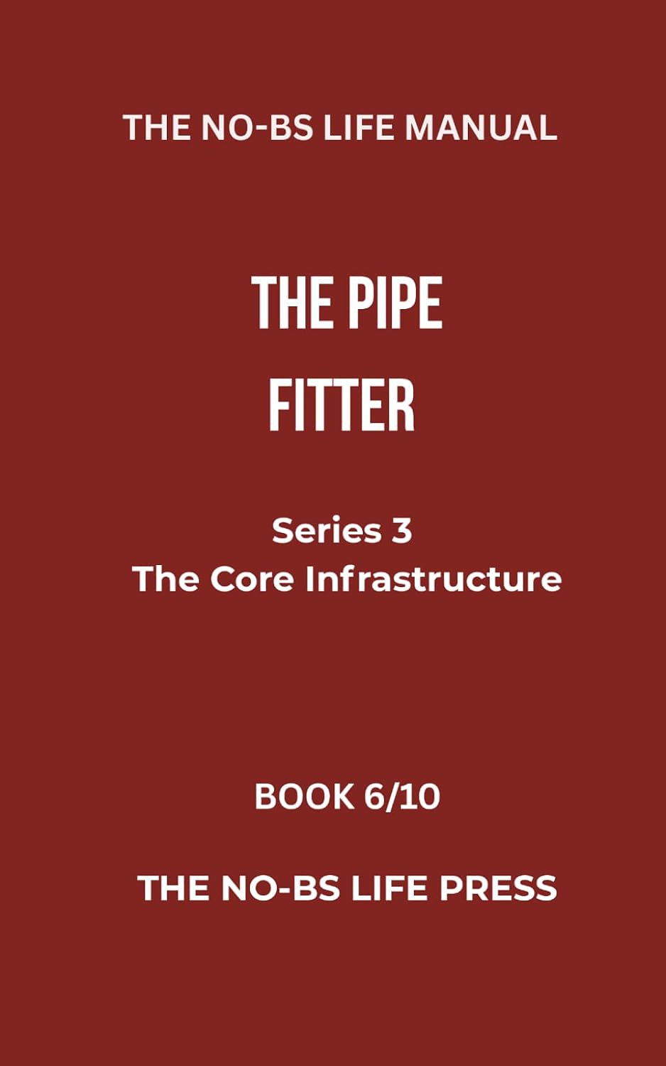 ler totalmente THE NO-BS LIFE MANUAL: THE PIPEFITTER (THE CORE INFRASTRUCTURE)