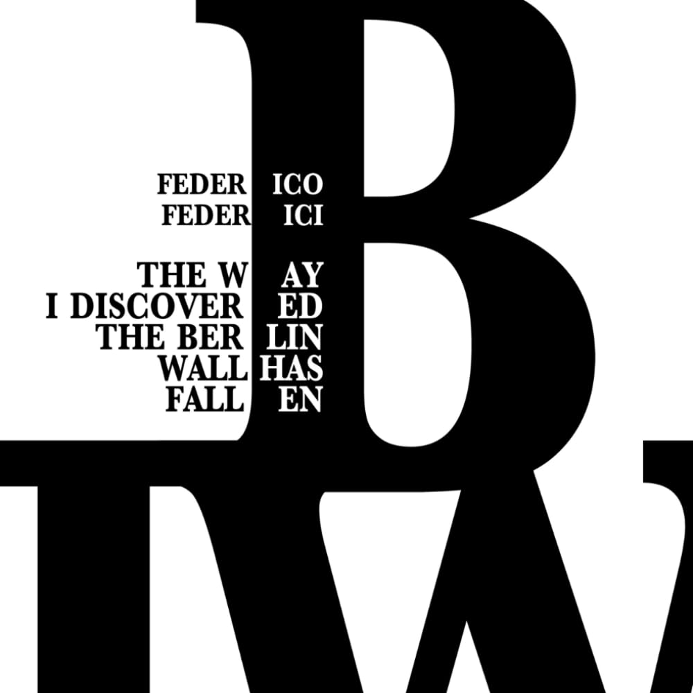 ler totalmente The Way I Discovered the Berlin Wall Has Fallen: The Berlin Wall: Code and Memory (Asemic writing and other visual metrics)