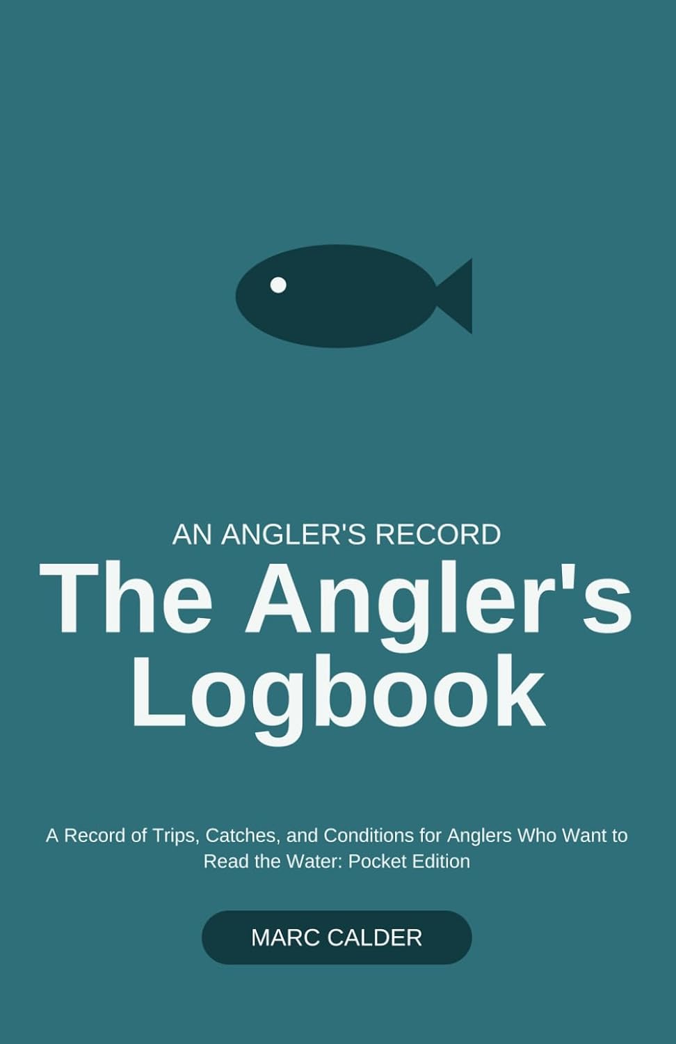 The Angler's Logbook: A Record of Trips, Catches, and Conditions for Anglers Who Want to Read the Water: Pocket Edition baixar o livro de graça