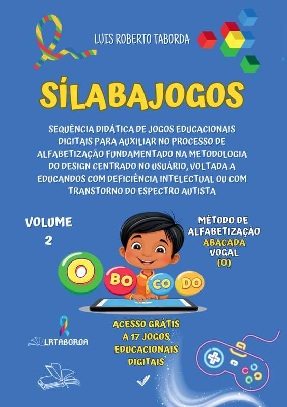 SÍLABAJOGOS - VOLUME 2: Método de Alfabetização ABACADA com a Vogal O: SEQUÊNCIA DIDÁTICA DE JOGOS EDUCACIONAIS DIGITAIS PARA AUXILIAR NO PROCESSO DE ALFABETIZAÇÃO FUNDAMENTADO NA METODOLOGIA DO DESIG baixar livro de graça