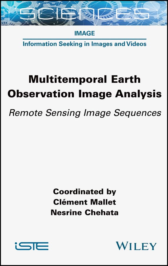 ler totalmente Multitemporal Earth Observation Image Analysis: Remote Sensing Image Sequences (ISTE Invoiced) (English Edition)