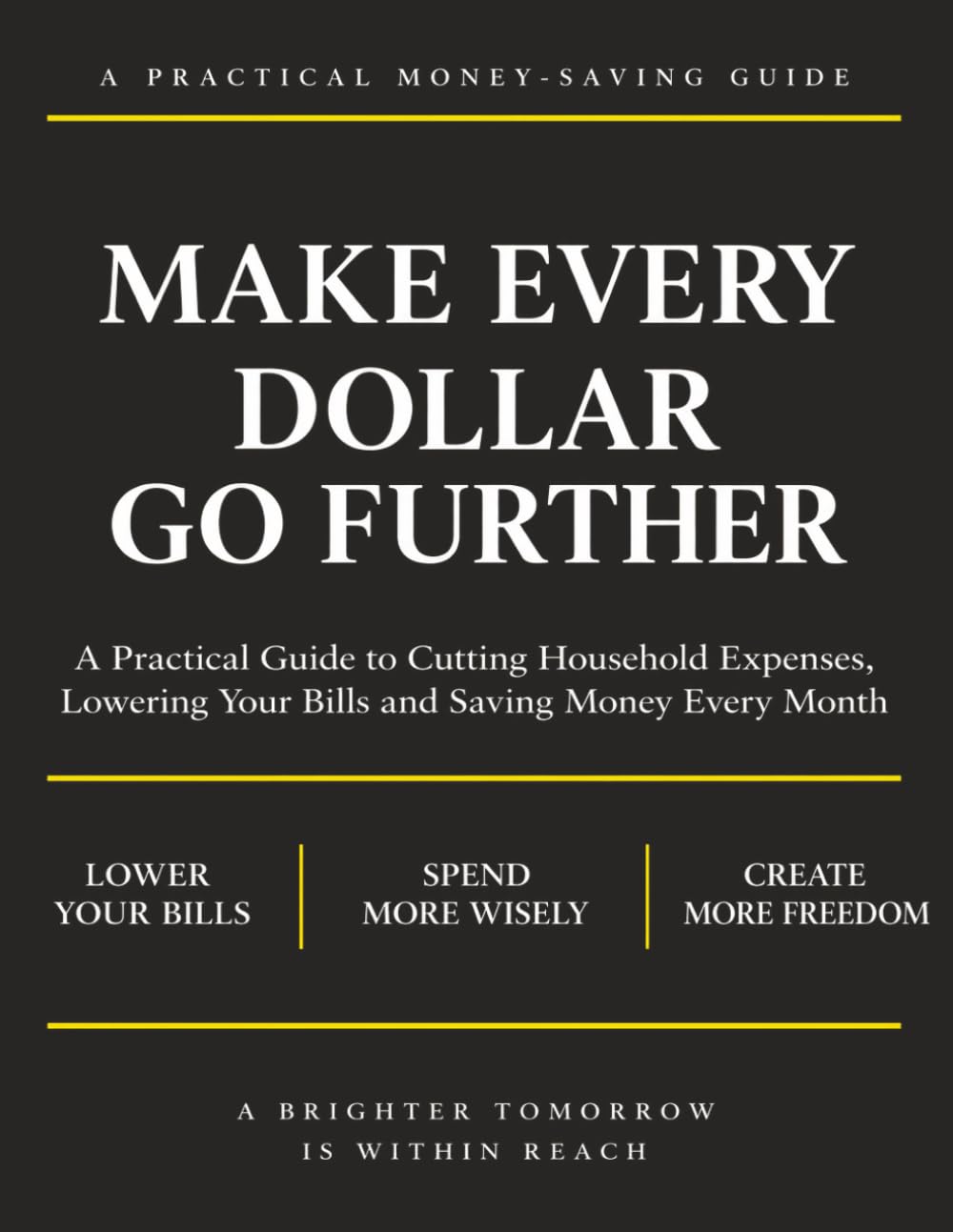 MAKE EVERY DOLLAR GO FURTHER: A Practical Guide to Cutting Household Expenses, Lowering Your Bills and Saving Money Every Month baixar livro de graça