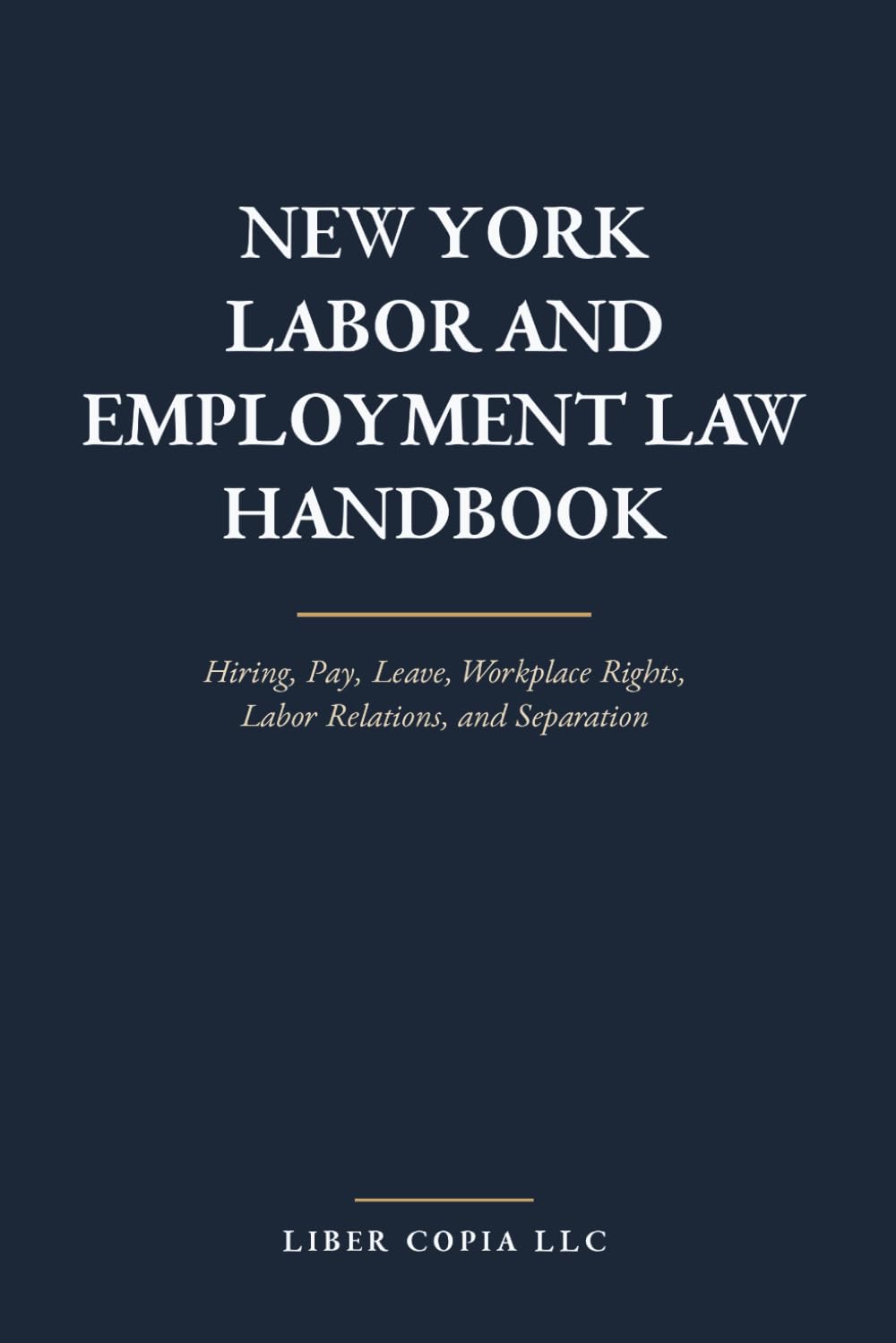 capítulo por capítulo baixar New York Labor and Employment Law Handbook: Hiring, Pay, Leave, Workplace Rights, Labor Relations, and Separation
