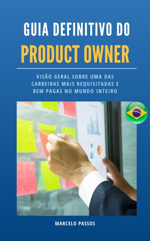 Guia Definitivo do Product Owner: Visão geral sobre uma das carreiras mais requisitadas e bem pagas no mundo inteiro baixar livro de graça