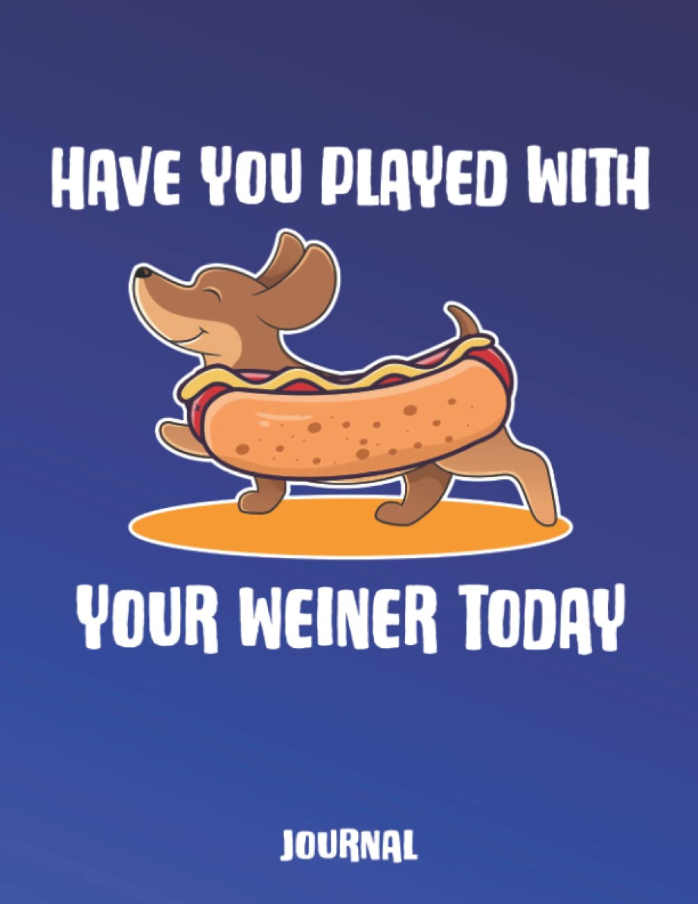 Have You Played With Your Weiner Today Dachshund Journal: It's All Fun & Games Until Someone Loses a Weiner Journal baixar livro de graça
