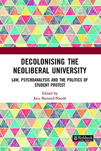 ler totalmente Decolonising the Neoliberal University: Law, Psychoanalysis and the Politics of Student Protest (Birkbeck Law Press) (English Edition)