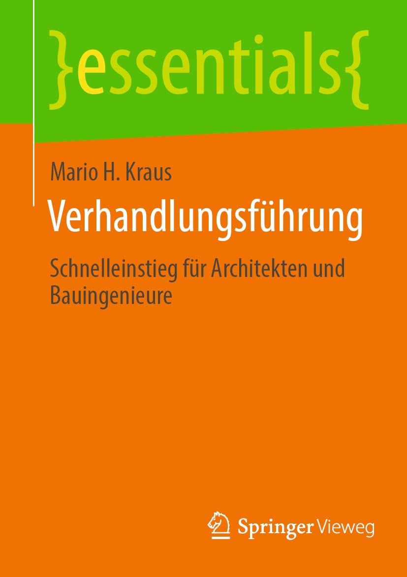 Verhandlungsführung: Schnelleinstieg für Architekten und Bauingenieure (essentials) (German Edition)