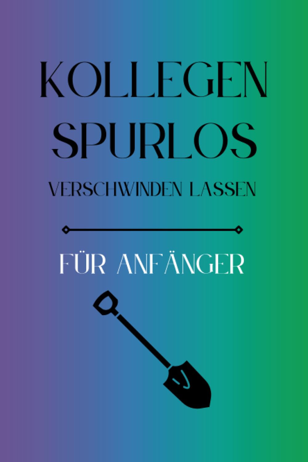 Kollegen Spurlos Verschwinden Lassen Für Anfänger: Als lustiges Abschiedsgeschenk soll es den Kollegen eine Freude machen | Lustiges Notizbuch A5 |... | Geschenkideen Chef (German Edition) baixar o livro de graça