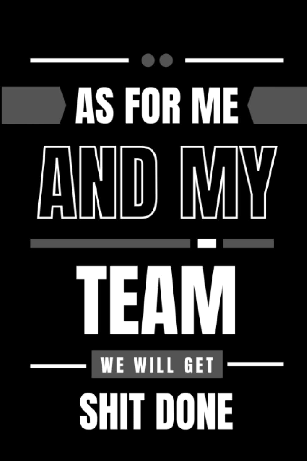 As For Me And My Team, We Will Get Shit Done: Lined Notebook, Perfect Gift Idea for A Friend, Boss, Team Leader, Coworkers baixar o livro de graça
