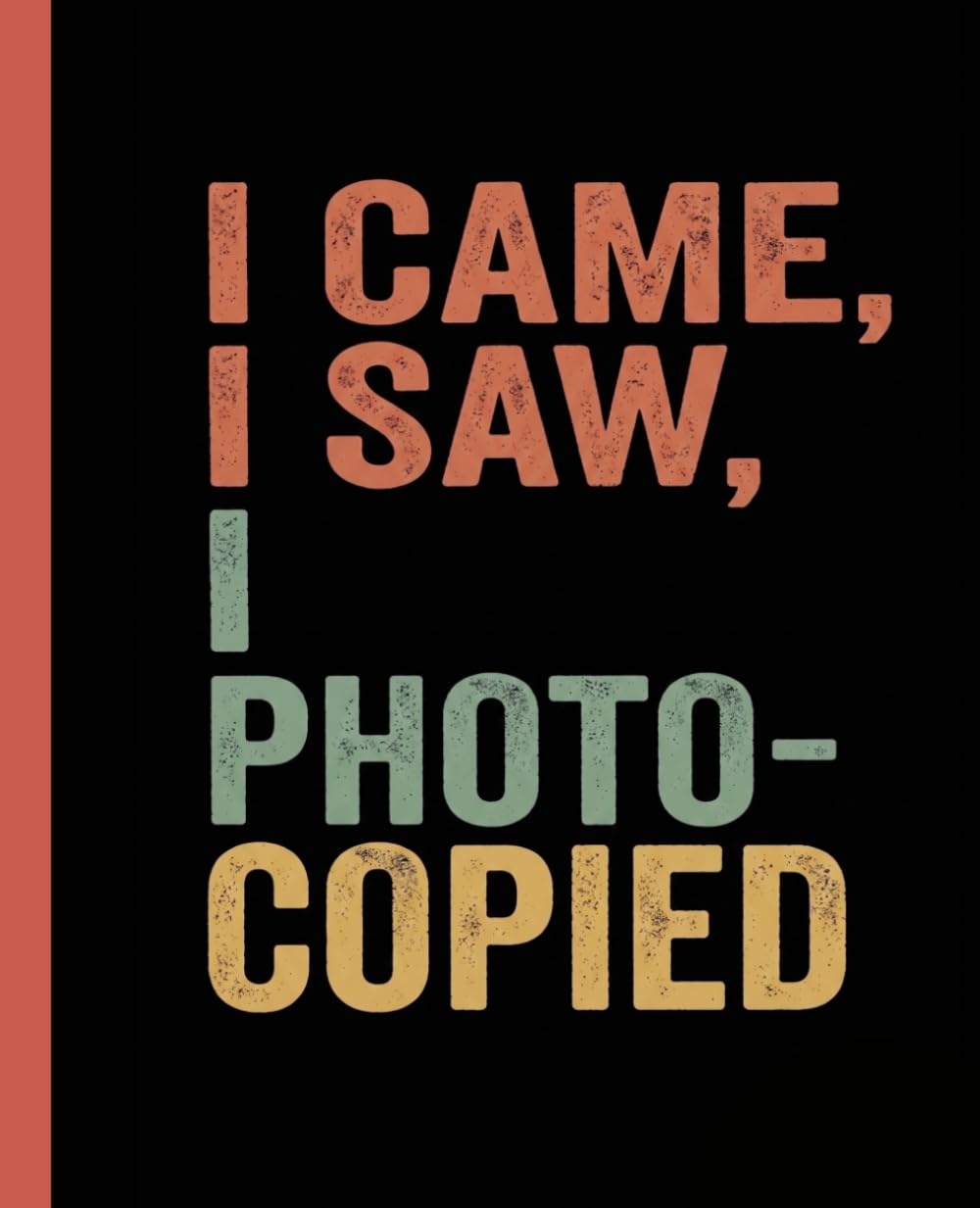 ler totalmente I Came, I Saw, I Photocopied: Funny Notebook for Work, Gag Gift, Boss, Office, Secret Santa Gift for Coworker A Sarcastic Blank Lined Journal