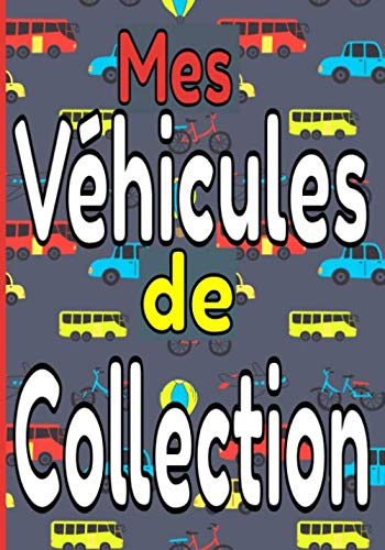 Mes véhicules de collection: Livre pour répertorier votre collection de véhicules miniatures / Pour les amateurs des miniatures / 7X10 / 101 pages (French Edition) baixar livro de graça