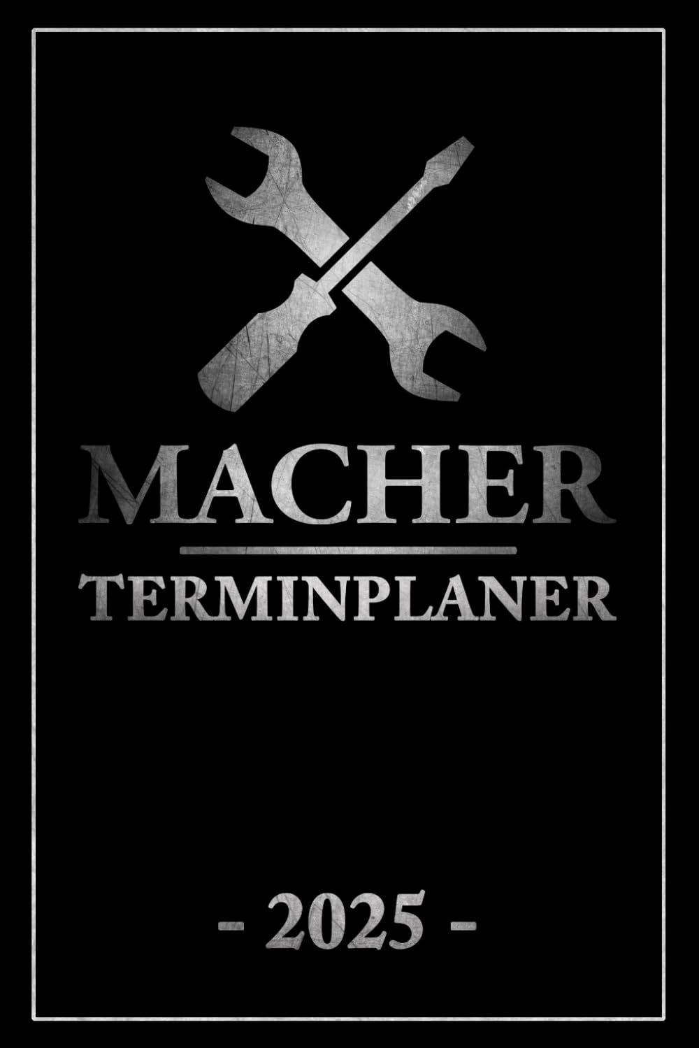 ler totalmente Macher Terminplaner 2025: Terminkalender Männer Must Have / Jahresplaner und Handwerker Kalender 2025 / Geburtstag Heimwerker / Werkstatt Planer / Papa und Opa Geschenk (German Edition)