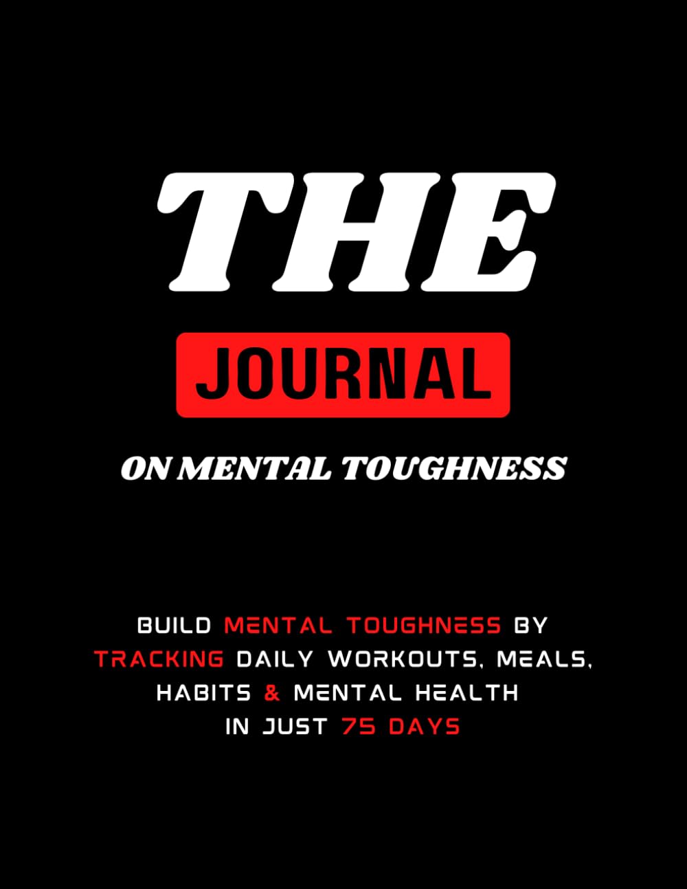 The Journal On Mental Toughness: Master Discipline, Build Resilience, and Transform Your Mindset in 75 Days with Guided Journaling baixar o livro de graça