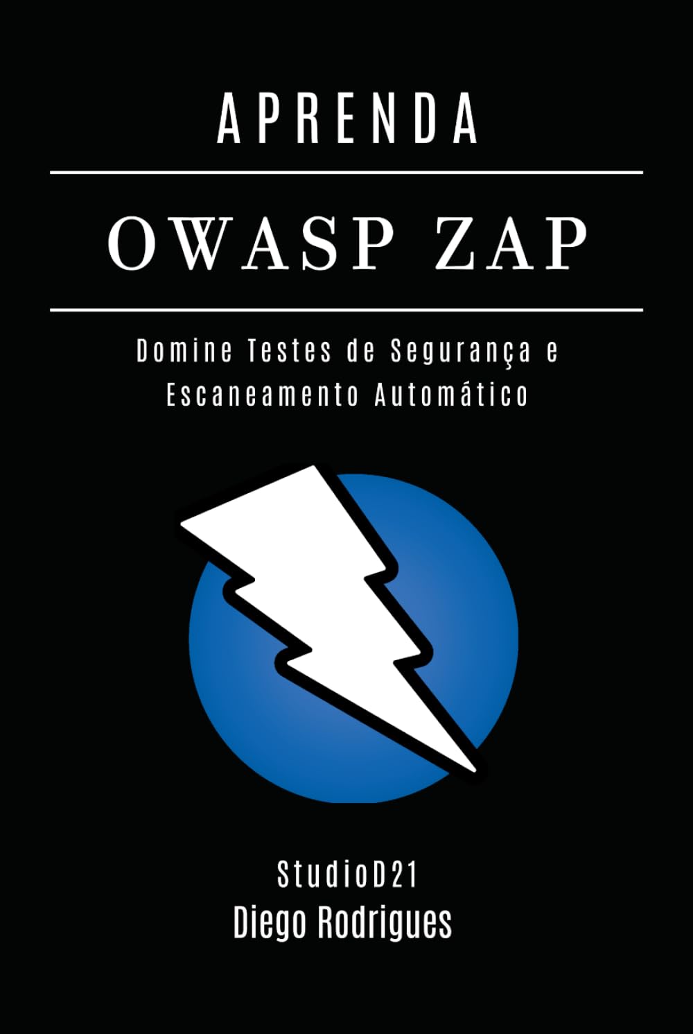 APRENDA OWASP ZAP: Domine Testes de Segurança e Escaneamento Automático (kali linux extreme brasil) (Portuguese Edition) baixar livro de graça