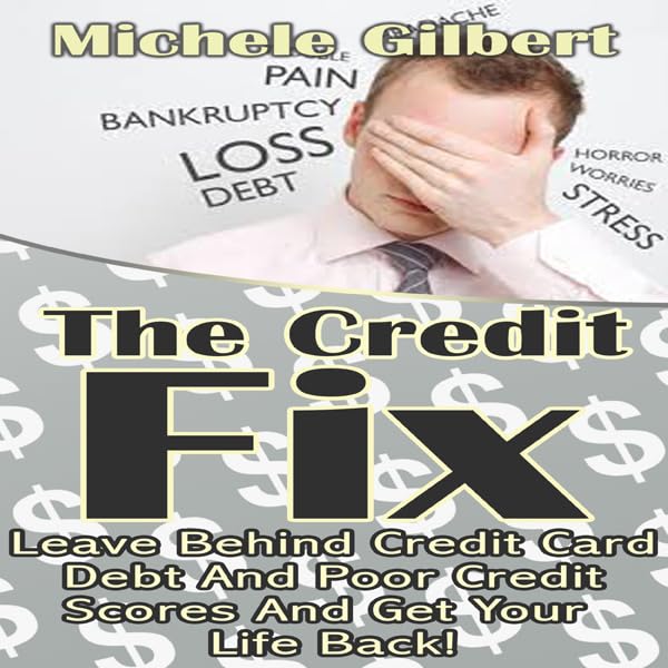The Credit Fix: Leave Behind Credit Card Debt and Poor Credit Scores and Get Your Life Back! baixar o livro de graça