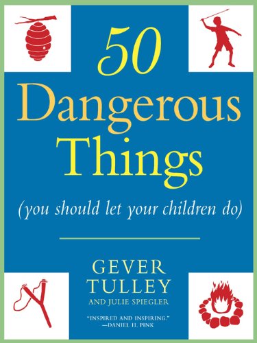 50 Dangerous Things (You Should Let Your Children Do) (English Edition)