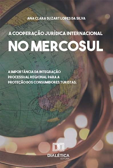 capítulo por capítulo baixar A cooperação jurídica internacional no Mercosul: a importância da integração processual regional para a proteção dos consumidores turistas