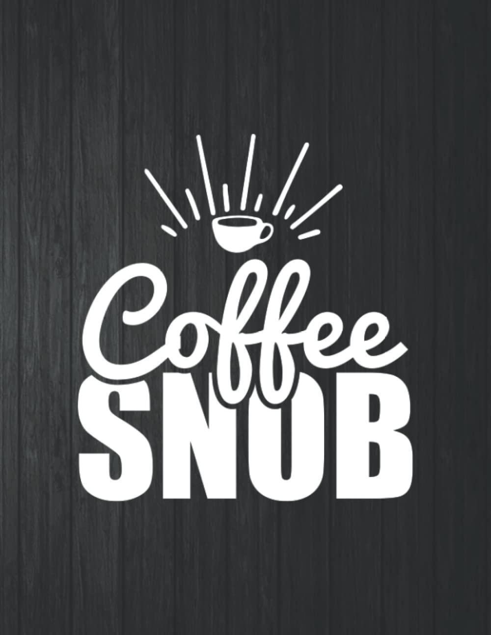 Coffee SNOB Funny Notebook: 8.5 X 11 In - 114 Page Great quotes Motivation And Change Your Life for Diary Journals baixar livro de graça