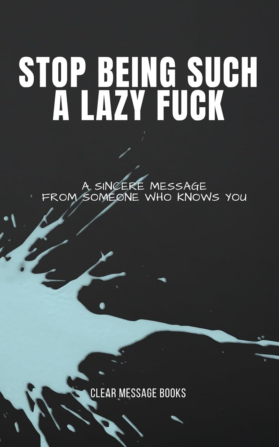 ler totalmente STOP BEING SUCH A LAZY FUCK: A Sincere Message From Someone Who Knows You