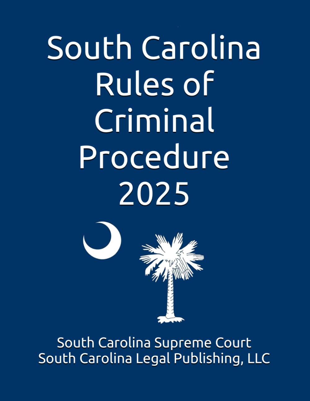 South Carolina Rules of Criminal Procedure 2025: Complete Rules in Effect as of January 15, 2025 baixar livro de graça