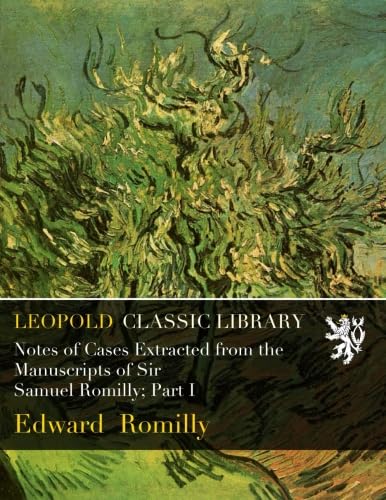 Notes of Cases Extracted from the Manuscripts of Sir Samuel Romilly; Part I baixar livro de graça