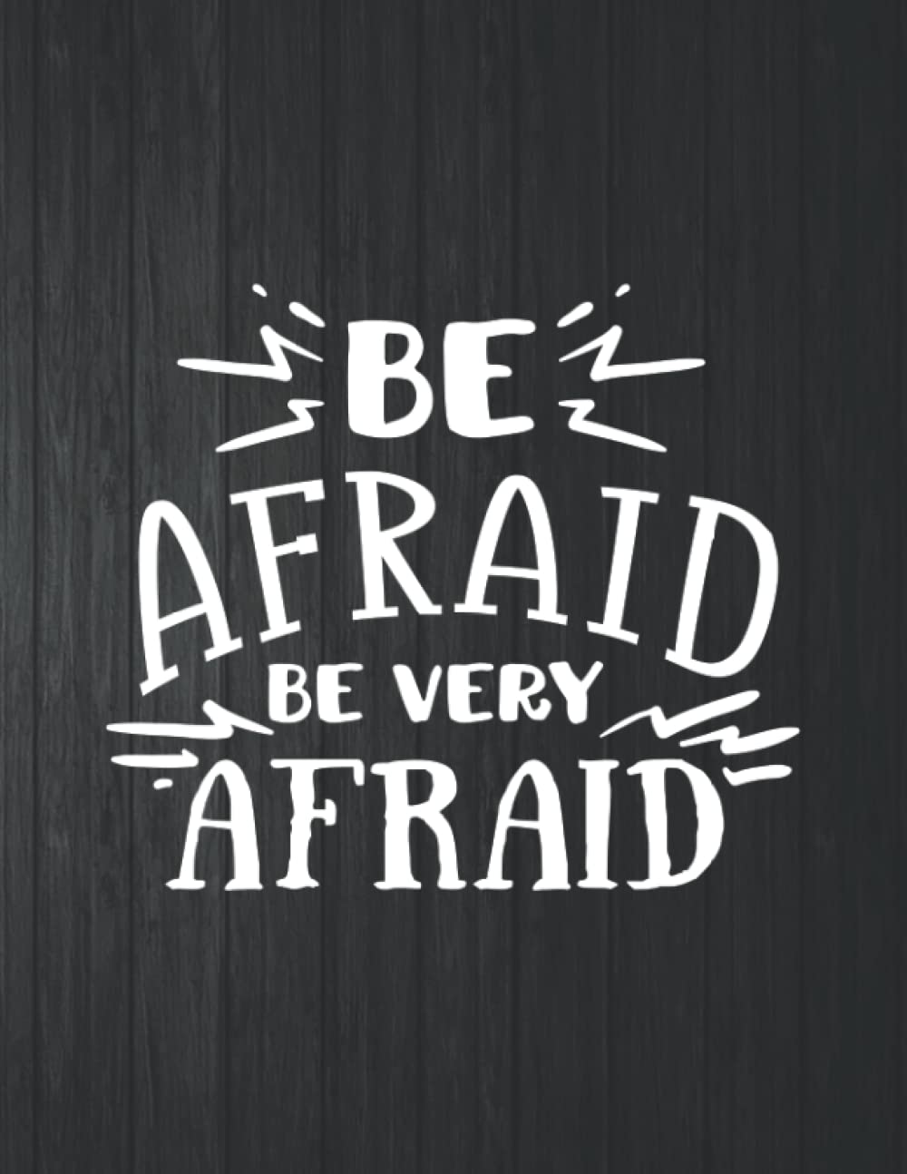 ler totalmente Be afraid Be Very Afraid Notebook: 8.5 X 11 In - 114 Page Great quotes Motivation And Change Your Life for Diary Journals