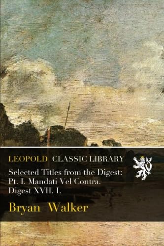 ler totalmente Selected Titles from the Digest: Pt. I. Mandati Vel Contra. Digest XVII. I.