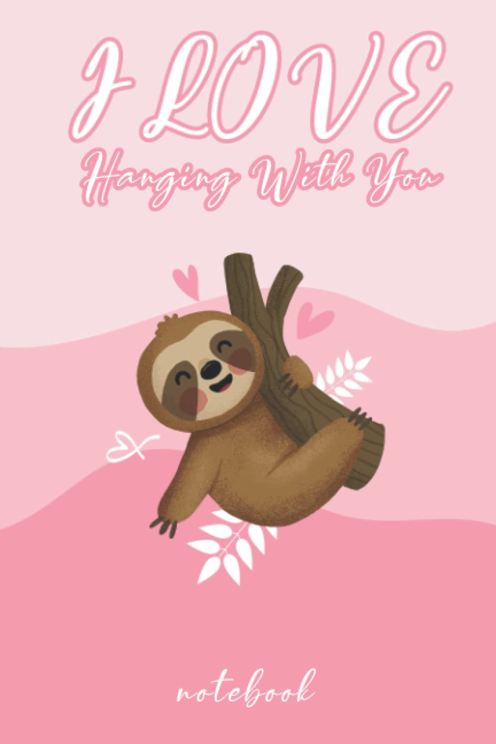 I Love Hanging With You sloth NOTEBOOK: Lined Notebook/Journal Gift, 100 Pages,6 x9, Matte Finish baixar o livro de graça