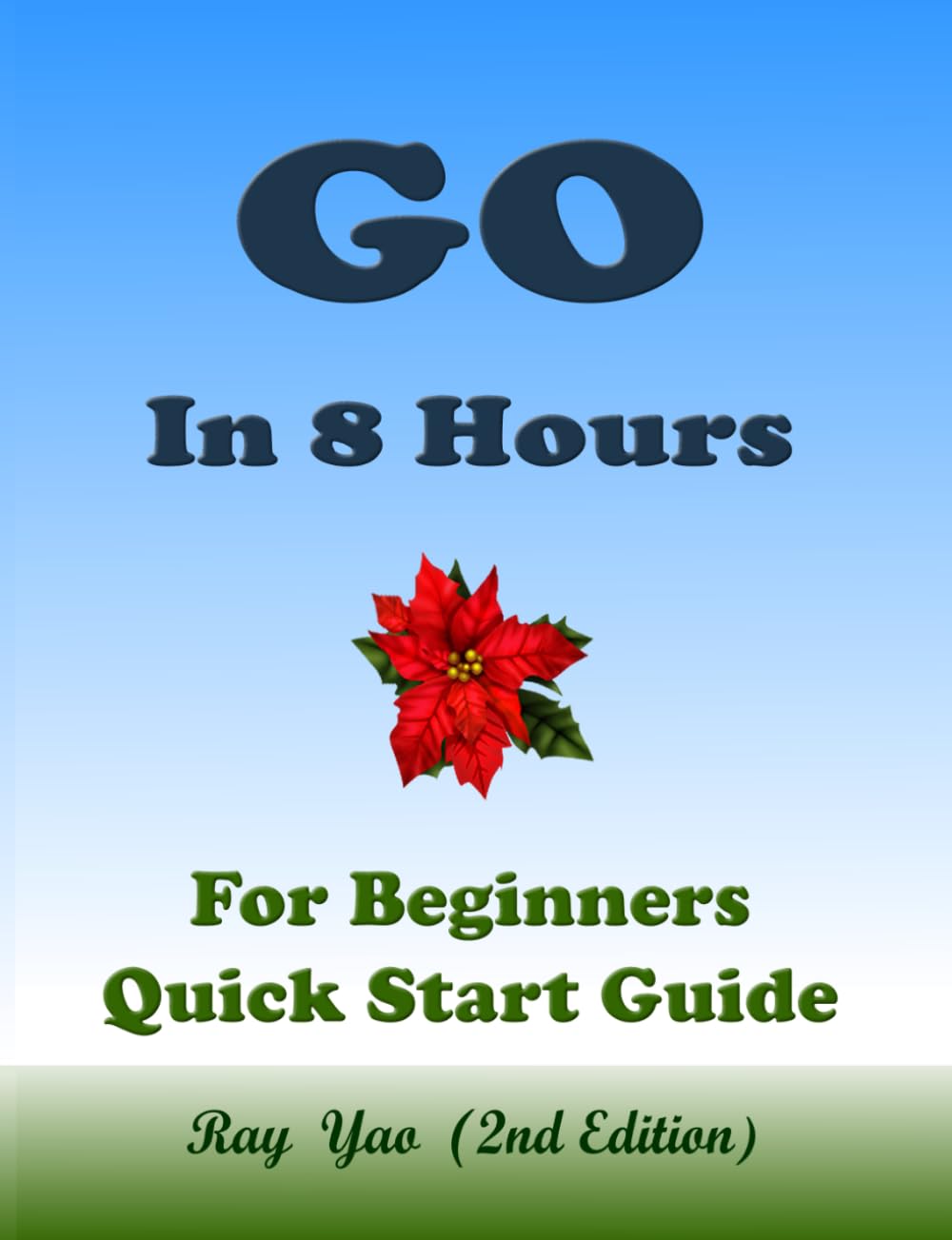Go: Golang Programming, In 8 Hours, For Beginners, Learn Coding Fast: Go Language, Crash Course Textbook & Exercises
