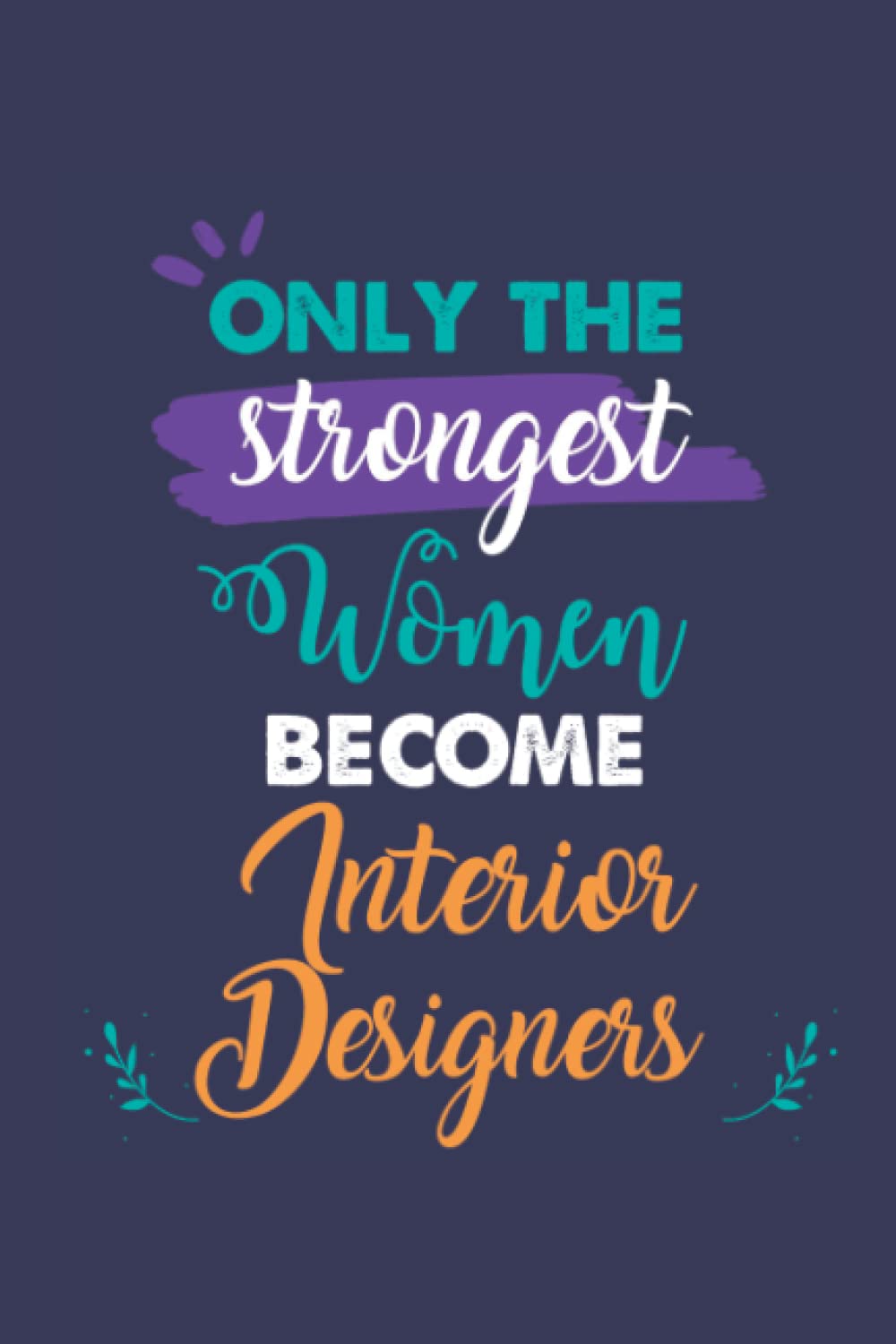 Only the Strongest Women Become Interior Designers: A 6x9 Inch Softcover Diary Notebook With 110 Blank Lined Pages. Journal for Interior Designers and... Present for Interior Designers Women. baixar livro de graça