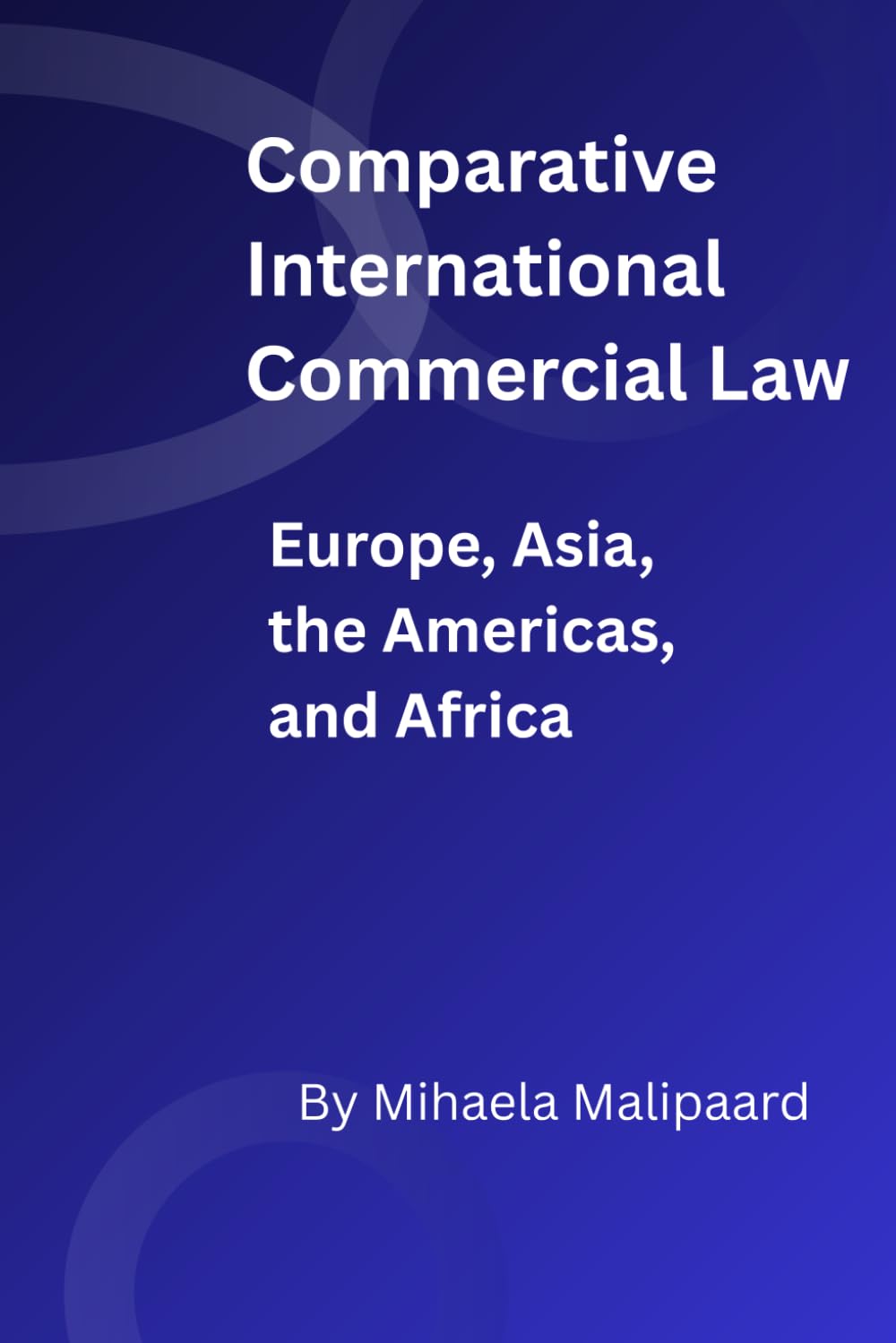 Comparative International Commercial Law: Europe, Asia, the Americas, and Africa – Legal Traditions, Trade Agreements, and Globalization baixar livro de graça