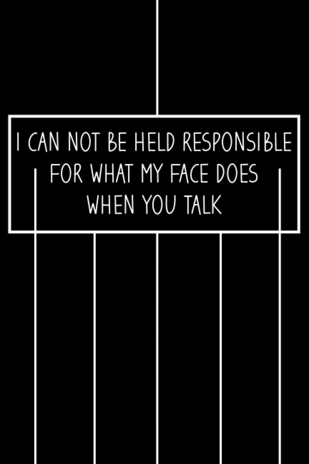 I can not be held responsible for what my face does when you talk: Sarcastic And humor notebook, for coworker and boss 6"x9" with 120 Pages (Black Cover) with White Text baixar livro de graça