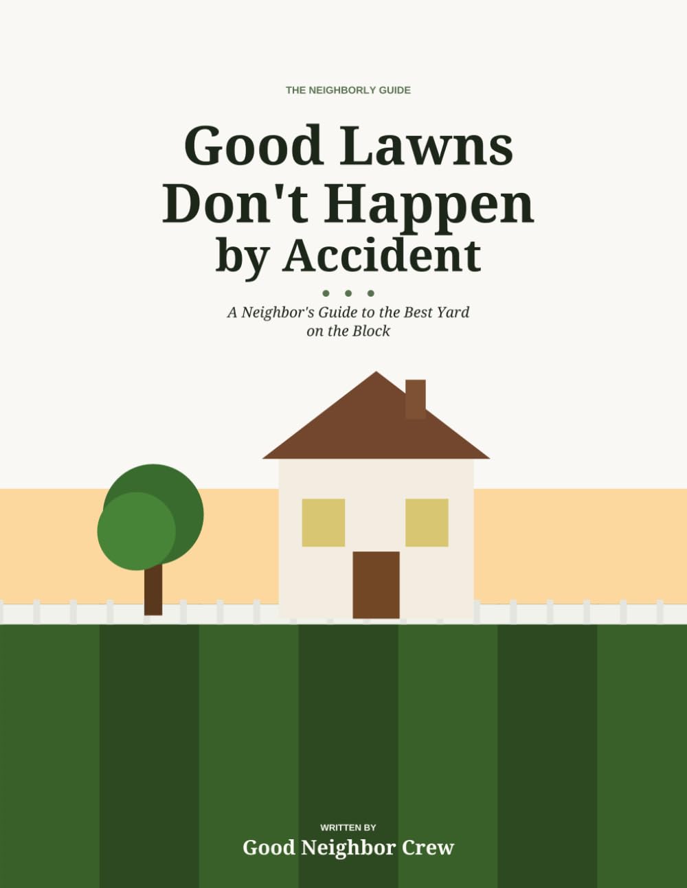 Good Lawns Don't Happen by Accident: A Neighbor's Guide to the Best Yard on the Block baixar livro de graça