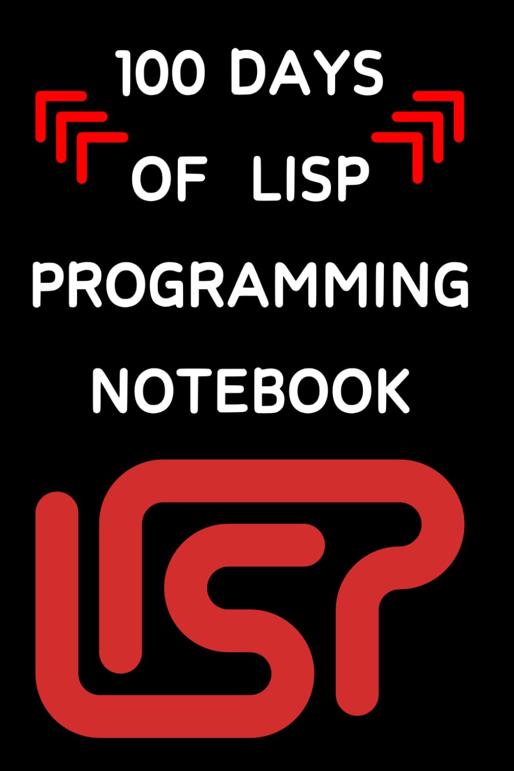 100 Days Of Lisp Programming: A 100-Day Notebook for Lisp codes, To learn Lisp progrmming notebooks | A 100 Days to Lisp Code Enlightenment for coders developpers baixar o livro de graça