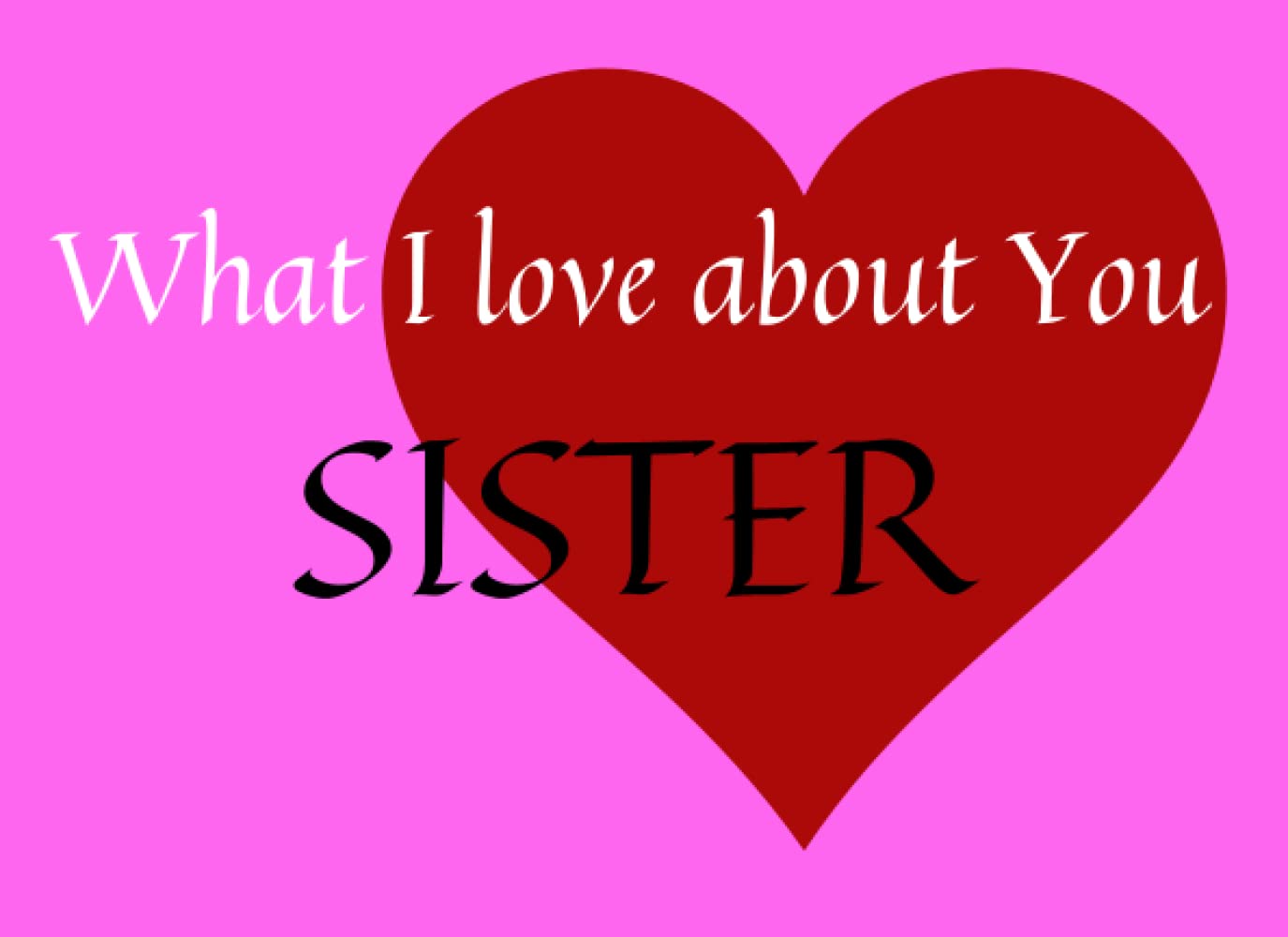 ler totalmente What I Love About You SISTER: Personalized, Prompted Fill in the Blank Gift Book for Sister, Perfect Gift for Birthday, Siblings Day, Valentine's Day,... or Just to Show Your Sister You Love Her!