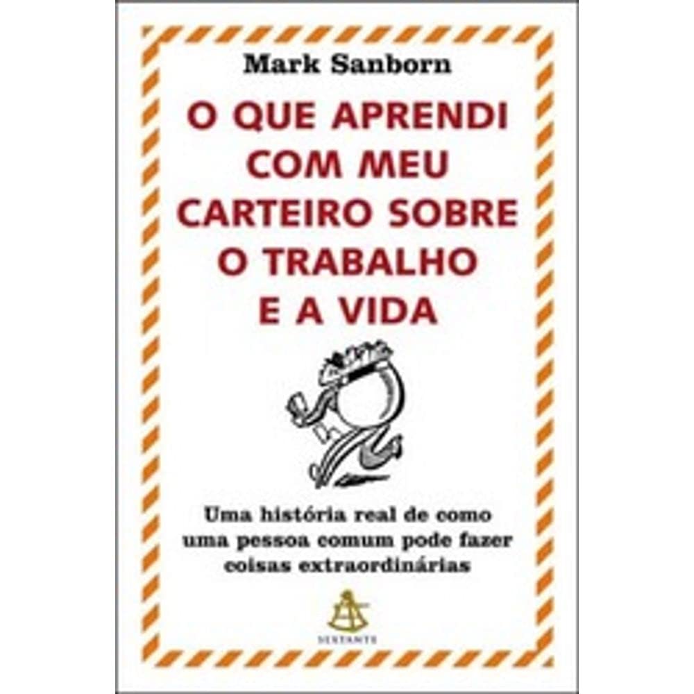 O Que Aprendi Com Meu Carteiro Sobre O Trabalho E A Vida