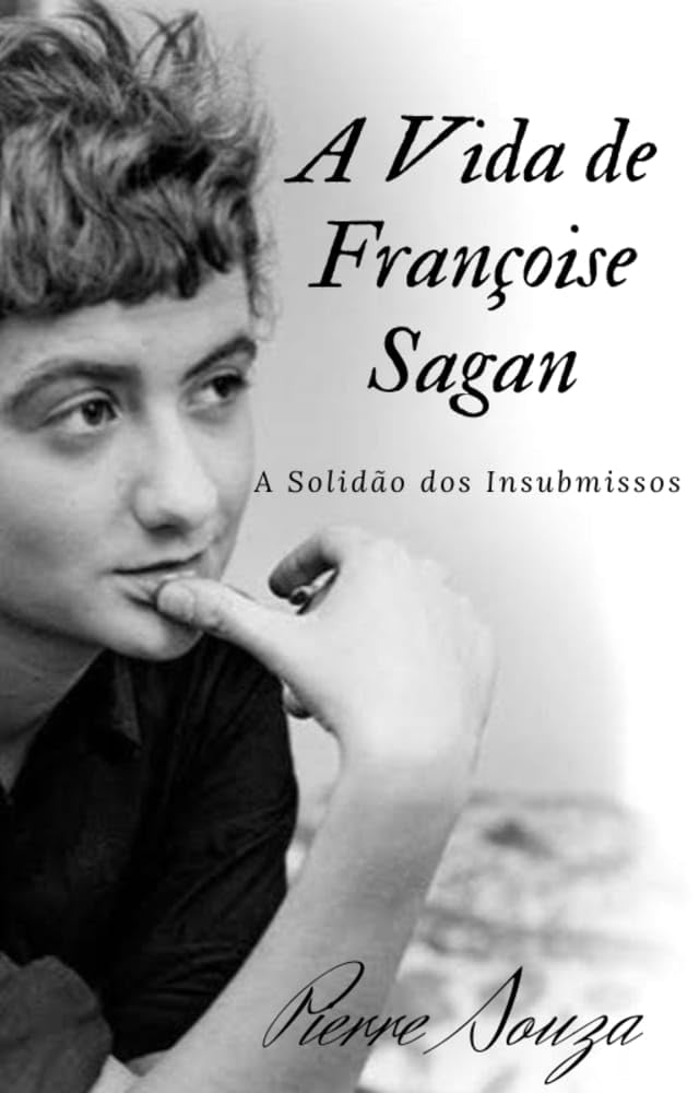 A Solidão dos Insubmissos: A Vida de Françoise Sagan baixar livro de graça