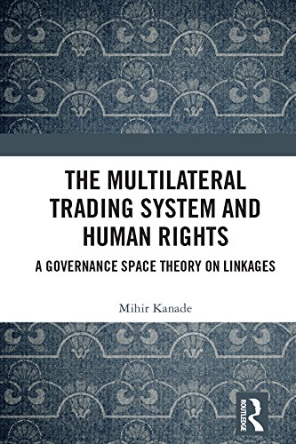 The Multilateral Trading System and Human Rights: A Governance Space Theory on Linkages (English Edition) baixar livro de graça